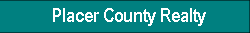 Placer County Realty -  Great Properties FOR SALE